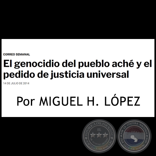 EL GENOCIDIO DEL PUEBLO ACHÉ Y EL PEDIDO DE JUSTICIA UNIVERSAL - Por MIGUEL H. LÓPEZ - Lunes, 14 de Julio de 2014